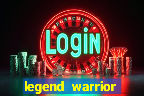 legend warrior dinheiro infinito 2024